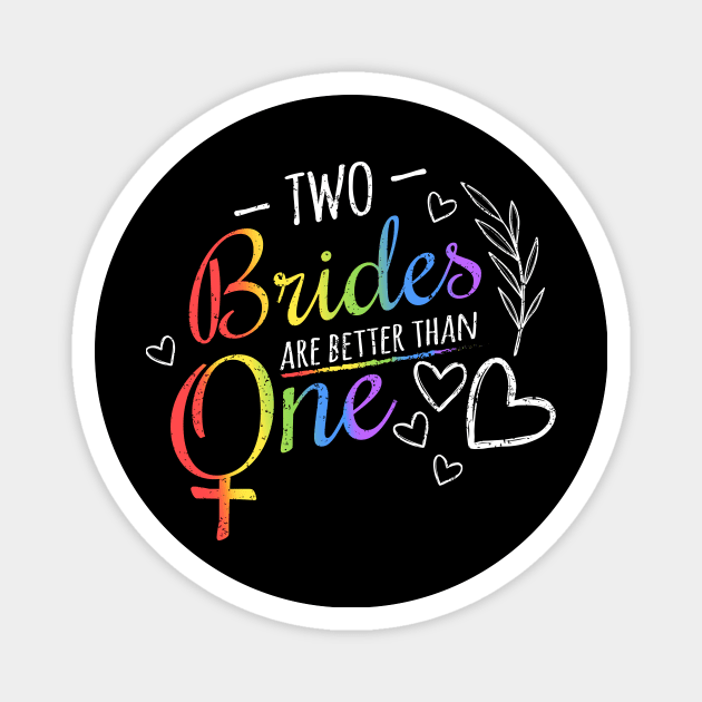 Two Brides are Better than One Lesbian Pride | Support LGBTQ | Gay Lesbian Mom Dad | lgbt son daughter child Magnet by johnii1422